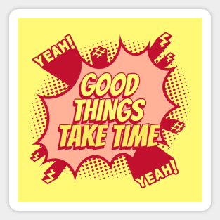 Good things take time - Comic Book Graphic Magnet